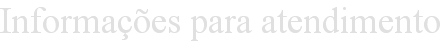 Informações para atendimento